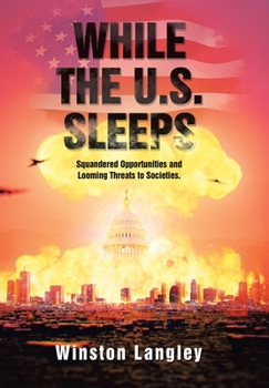 Hardcover While the U.S. Sleeps: Squandered Opportunities and Looming Threats to Societies. Book