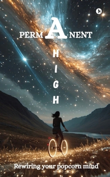 A PERMANENT HIGH: Rewiring your popcorn mind