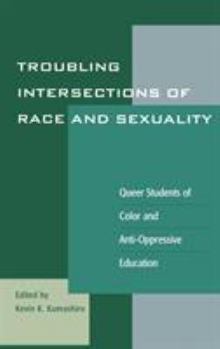 Hardcover Troubling Intersections of Race and Sexuality: Queer Students of Color and Anti-Oppressive Education Book