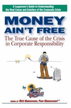 Paperback Money Ain't Free: The True Cause of the Crisis in Corporate Responsibility Book