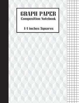 Graph Paper Composition Notebook: 1/4 inches squares - Large Print(8.5x11) 100 Pages - Composition Notebooks (Softback): Graph Paper Notebook (Volume 5)