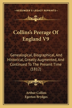 Paperback Collins's Peerage Of England V9: Genealogical, Biographical, And Historical, Greatly Augmented, And Continued To The Present Time (1812) Book