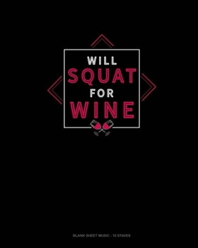 Paperback Will Squat For Wine: Blank Sheet Music - 10 Staves Book