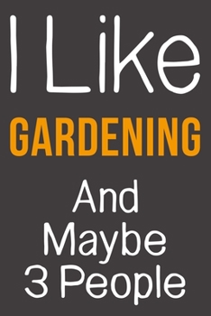 Paperback I Like Gardening And Maybe 3 People: Funny Gift Idea For Hobby Addict - Blank Lined Journal Book