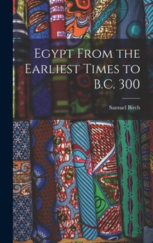 Hardcover Egypt From the Earliest Times to B.C. 300 Book
