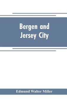 Bergen and Jersey City: An Historical Souvenir of the 250th Anniversary of the founding of Bergen