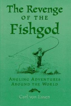 Hardcover The Revenge of the Fishgod: Angling Adventures Around the World Book