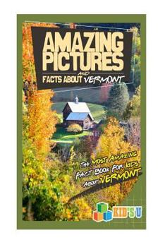 Paperback Amazing Pictures and Facts about Vermont: The Most Amazing Fact Book for Kids about Vermont Book