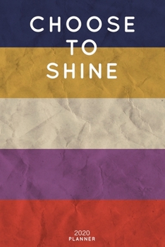 Choose To Shine: Cute Motivational Quote Planner 2020 - 6"x9" 100 Pages with Calendar + US and UK Holidays + Monthly and Weekly Organizer + Habit ... Notebook (2020 Boho Planners - Volume 47)