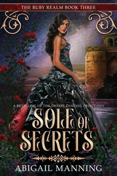 Sole of Secrets: A Retelling of The Twelve Dancing Princesses - Book #3 of the Ruby Realm