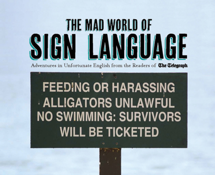 Hardcover The Mad World of Sign Language: Adventures in Unfortunate English from the Readers of the Telegraph Book