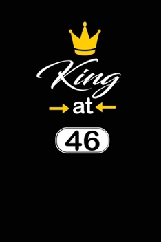 king at 46: funny and cute blank lined journal Notebook,Diary,planner Happy 46th fourty-sixth Birthday Gift for fourty six year old daughter, son,boyfriend,girlfriend,men,women,wife and husband