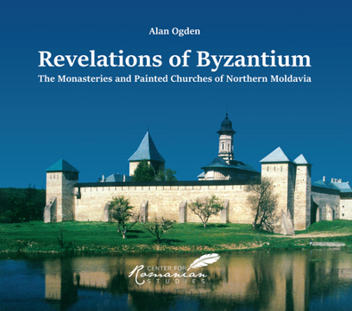 Hardcover Revelations of Byzantium: The Monasteries and Painted Churches of Northern Moldavia Book