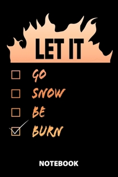 Let It Go Snow Be Burn Notebook: 100 Dotted Pages | 6X9 Inches | Sketchbook | Diary | Journal | For Men And Women | Christmas Or Birthday Gift For Him ... | Funny Gift Idea | For Office | For School