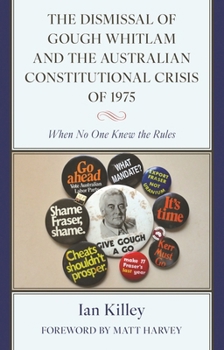 The Dismissal of Gough Whitlam and the Australian Constitutional Crisis of 1975: When No One Knew the Rules