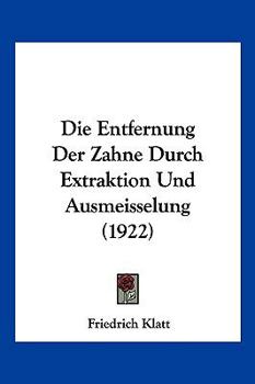 Paperback Die Entfernung Der Zahne Durch Extraktion Und Ausmeisselung (1922) [German] Book