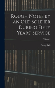 Hardcover Rough Notes by an Old Soldier During Fifty Years' Service; Volume 2 Book