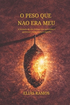 O Peso Que Nao Era Meu: Quando um homem aprende a governar corpo, alma e espírito (Portuguese Edition)