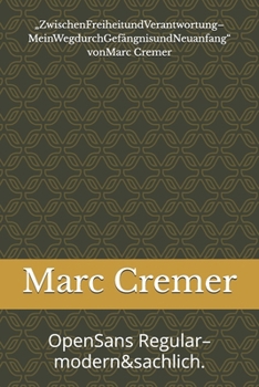 „ZwischenFreiheitundVerantwortung–MeinWegdurchGefängnisundNeuanfang“ vonMarc Cremer: OpenSans Regular–modern&sachlich. (German Edition)