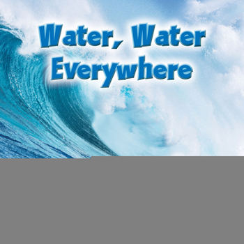 Library Binding Water, Water Everywhere Book