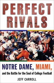 Hardcover Perfect Rivals: Notre Dame, Miami, and the Battle for the Soul of College Football Book