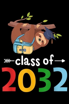 Paperback Class Of 2032: Class Of 2032 Future Sloth Graduate Journal/Notebook Blank Lined Ruled 6x9 100 Pages Book