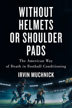 Paperback Without Helmets or Shoulder Pads: The American Way of Death in Football Conditioning Book