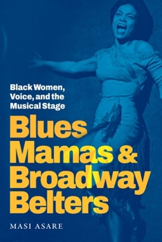 Blues Mamas and Broadway Belters: Black Women, Voice, and the Musical Stage (Refiguring American Music)