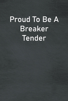 Paperback Proud To Be A Breaker Tender: Lined Notebook For Men, Women And Co Workers Book