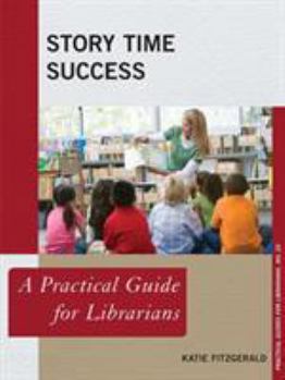 Story Time Success: A Practical Guide for Librarians - Book  of the Practical guides for librarians