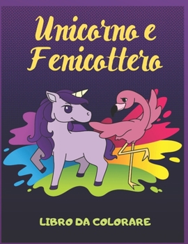 Unicorno e Fenicottero Libro da Colorare: Per Bambini 4-8 Anni (Italian Edition)