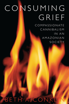 Paperback Consuming Grief: Compassionate Cannibalism in an Amazonian Society Book