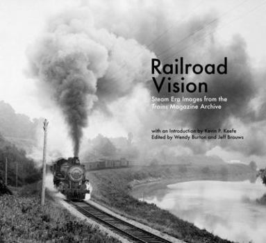 Hardcover Railroad Vision: Steam Era Images from the Trains Magazine Archives Book