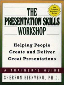 Paperback The Presentation Skills Workshop: Helping People Create and Deliver Great Presentations Book