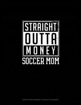 Straight Outta Money Soccer Mom: Graph Paper Notebook - 0.25 Inch (1/4") Squares