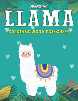 Amazing Llama Coloring Book for Girls: A Fantastic Llama Coloring Activity Book, Great Gift For Girls, Toddlers & Preschoolers, Perfect gifts for girls who love LLAMA