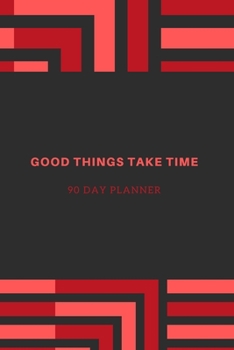 GOOD THINGS TAKE TIME, 90 DAY PLANNER: NEW HABIT TRACKER