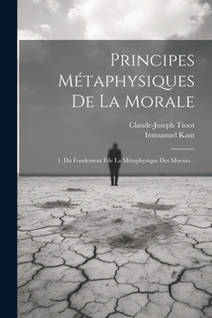 Paperback Principes Métaphysiques De La Morale: 1. Du Fondement Fde La Métaphysique Des Moeurs... [French] Book