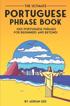 Paperback The Ultimate Portuguese Phrase Book: 1001 Portuguese Phrases for Beginners and Beyond! Book