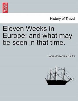 Paperback Eleven Weeks in Europe; And What May Be Seen in That Time. Book