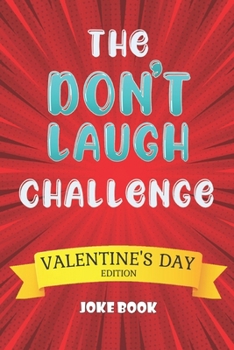 Paperback The Don't Laugh Challenge Valentine's Day Edition Joke Book: A Fun and Interactive Joke Book for Boys and Girls Ages 5,6,7,8,9,10,11,12 Years Old-Vale Book