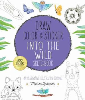 Paperback Draw, Color, and Sticker Into the Wild Sketchbook: An Imaginative Illustration Journal Book