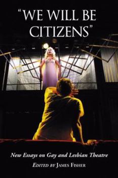 Paperback "We Will Be Citizens": New Essays on Gay and Lesbian Theatre Book