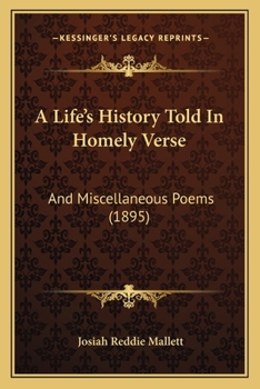 Paperback A Life's History Told In Homely Verse: And Miscellaneous Poems (1895) Book