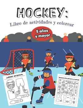 Hockey Libro de Actividades y Colorear 5 años y mayor: Deporte Hockey- Abecedario, Sopa de letras, Numeros, y mas actividades educacionales (Spanish Edition)