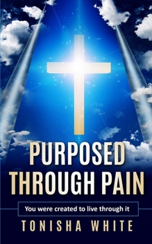 Paperback Purposed Through Pain: You Were Created to Live Through It Book