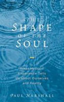 Hardcover The Shape of the Soul: What Mystical Experience Tells Us about Ourselves and Reality Book