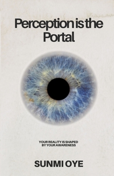 Paperback Perception is the portal: How awareness rewires reality Book