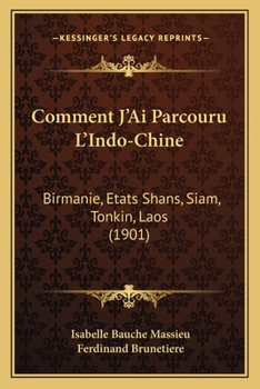 Paperback Comment J'Ai Parcouru L'Indo-Chine: Birmanie, Etats Shans, Siam, Tonkin, Laos (1901) [French] Book