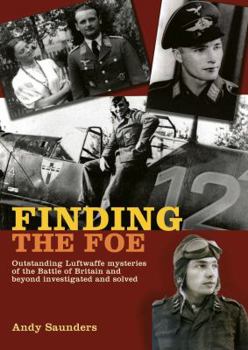 Hardcover Finding the Foe: Outstanding Luftwaffe Mysteries of the Battle of Britain and Beyond Investigated and Solved Book
